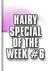hairy special 6